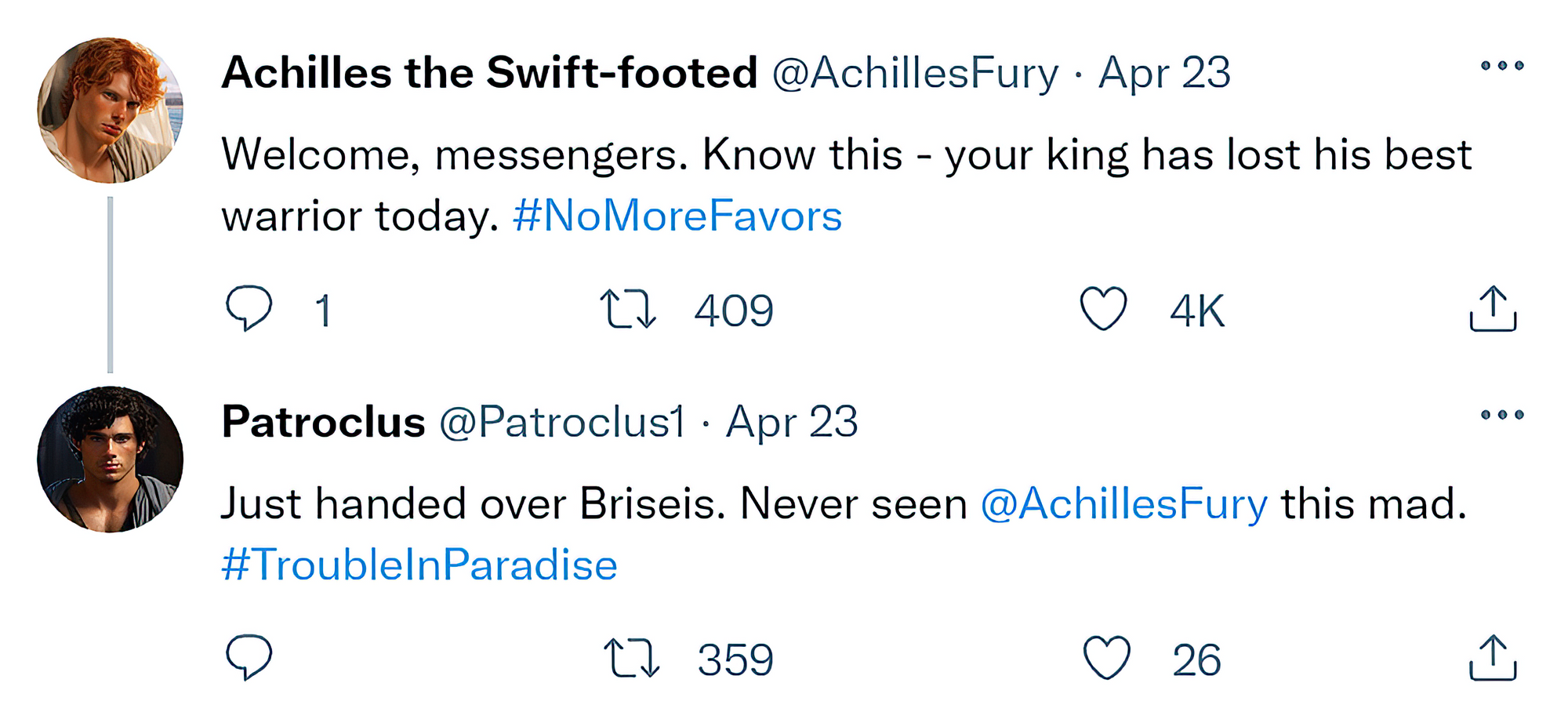 [Reply Chain]  @AchillesFury: "Welcome, messengers. Know this - your king has lost his best warrior today. #NoMoreFavors"  @Patroclus1: "Just handed over Briseis. Never seen @AchillesFury this mad. #TroubleInParadise"