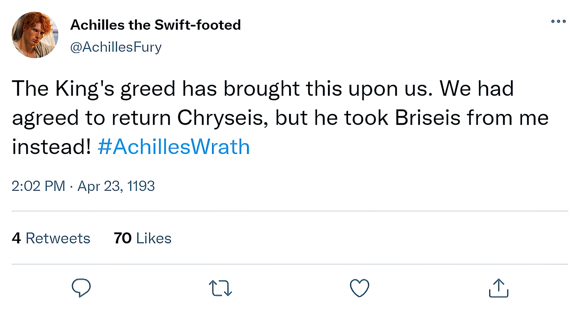 [Tweet] @AchillesFury: "The King's greed has brought this upon us. We had agreed to return Chryseis, but he took Briseis from me instead! #AchillesWrath"